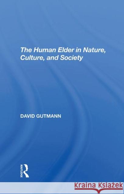 The Human Elder in Nature, Culture, and Society Gutmann, David 9780367292904