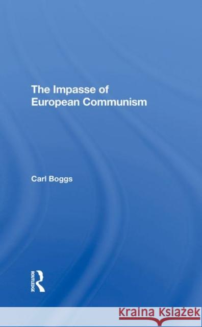 The Impasse of European Communism Boggs, Carl 9780367293000