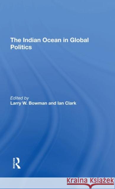 The Indian Ocean in Global Politics Bowman, Larry W. 9780367293048