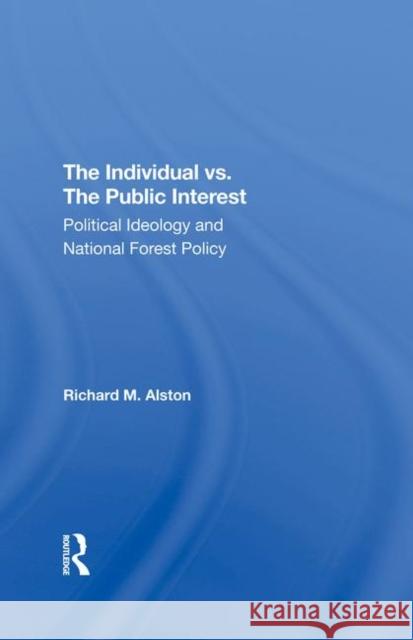 The Individual vs. the Public Interest: Political Ideology and National Forest Policy Alston, Richard M. 9780367293055 Taylor and Francis