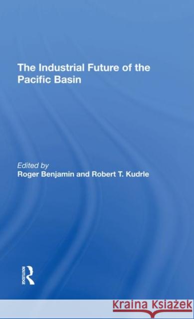 The Industrial Future of the Pacific Basin Benjamin, Roger 9780367293062 Taylor and Francis