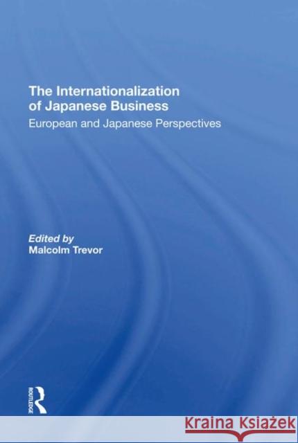 The Internationalization of Japanese Business: European and Japanese Perspectives Trevor, Malcolm 9780367293215 Taylor and Francis