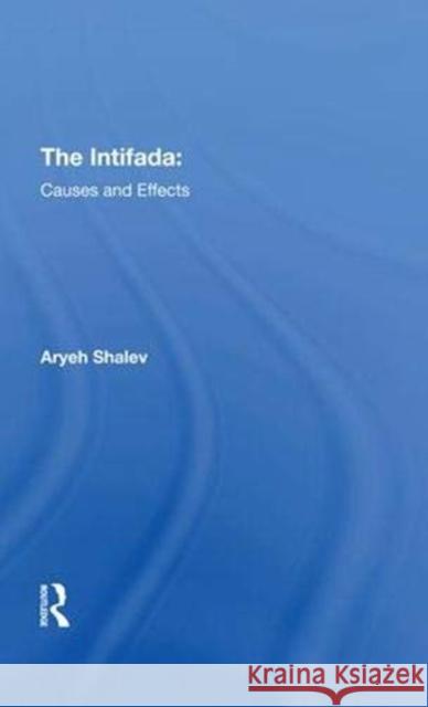 The Intifada: Causes and Effects Shalev, Aryeh 9780367293222