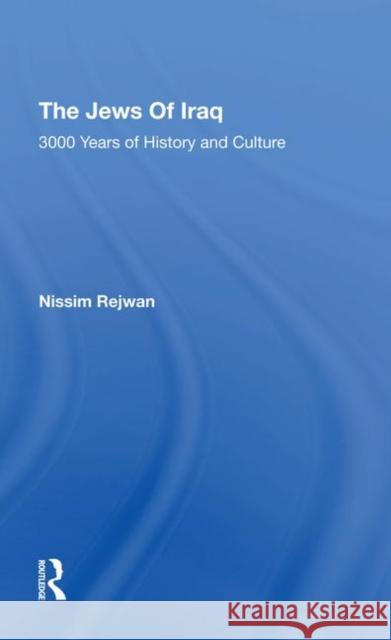 The Jews of Iraq: 3000 Years of History and Culture Nissim Rejwan 9780367293383