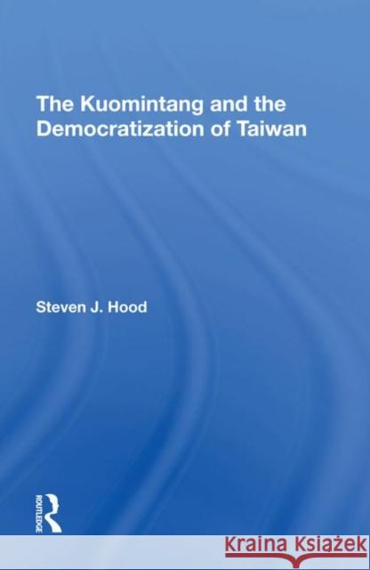 The Kuomintang and the Democratization of Taiwan Steven J. Hood 9780367293413 Routledge