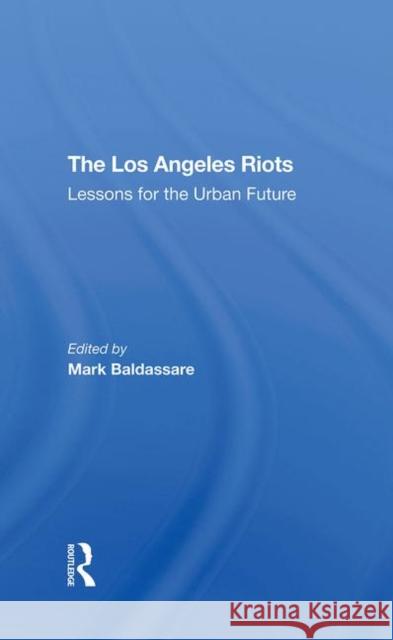 The Los Angeles Riots: Lessons for the Urban Future Mark Baldassare David O. Sears Edgar W. Butler 9780367293635