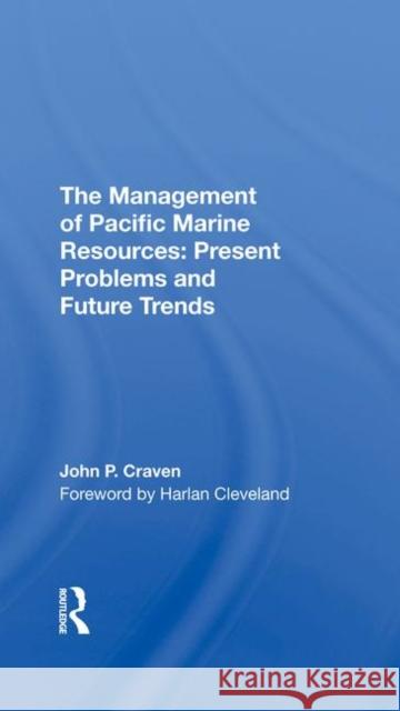 The Management of Pacific Marine Resources: Present Problems and Future Trends John P. Craven 9780367293741 Routledge