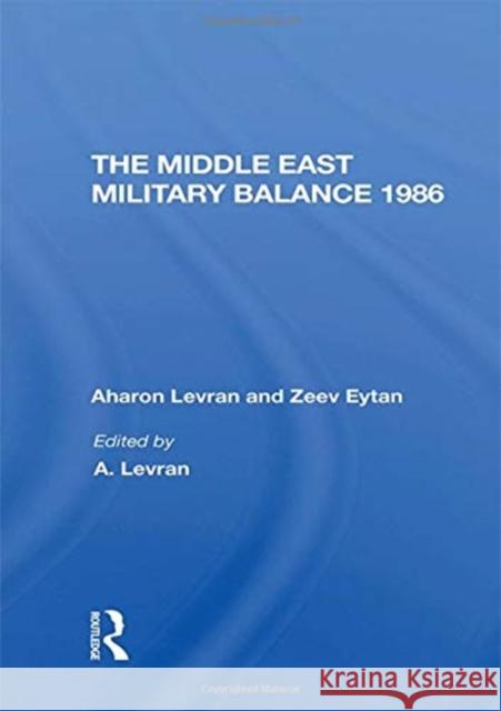 The Middle East Military Balance 1986 Aharon Levran Zeev Eytan Joseph Alpher 9780367293932
