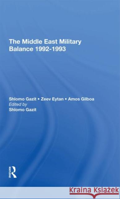 The Middle East Military Balance 1992-1993 Gazit, Shlomo 9780367293970 Taylor and Francis