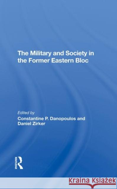 The Military and Society in the Former Eastern Bloc Danopoulas, Constantine 9780367294038