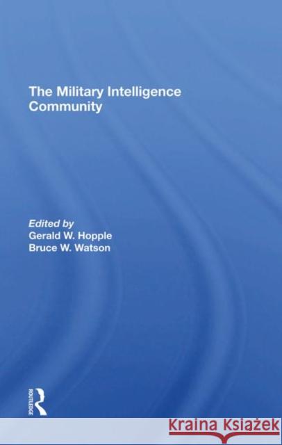 The Military Intelligence Community Gerald W. Hopple, Bruce W. Watson 9780367294076 Taylor and Francis