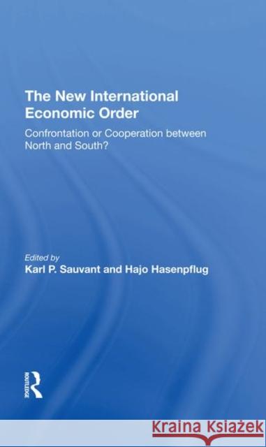 The New International Economic Order: Confrontation or Cooperation Between North and South? Sauvant, Karl P. 9780367294366 Taylor and Francis