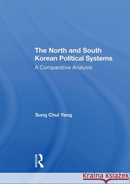The North and South Korean Political Systems: A Comparative Analysis Yang, Sung Chul 9780367294472 Routledge