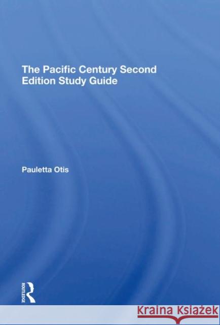 The Pacific Century Second Edition Study Guide Pauletta Otis 9780367294649