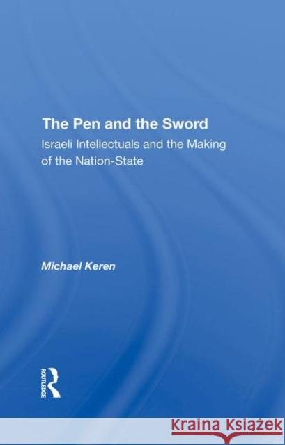 The Pen and the Sword: Israeli Intellectuals and the Making of the Nation-State Keren, Michael 9780367294700