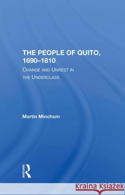 The People of Quito, 16901810: Change and Unrest in the Underclass Minchom, Martin 9780367294717 Taylor and Francis