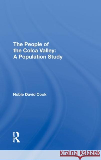 The People of the Colca Valley: A Population Study David Noble Cook Noble D. Cook 9780367294724