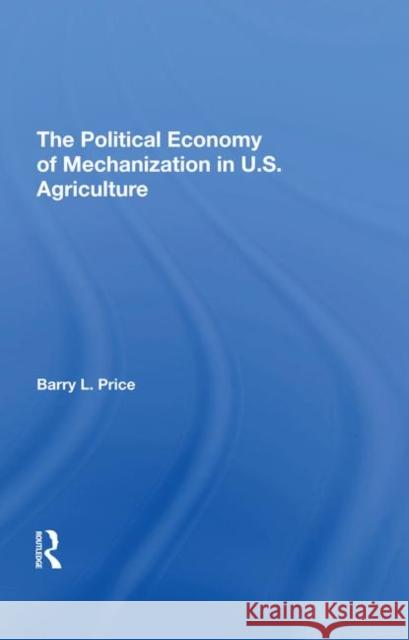 The Political Economy of Mechanization in U.S. Agriculture Barry Price 9780367294922 CRC Press