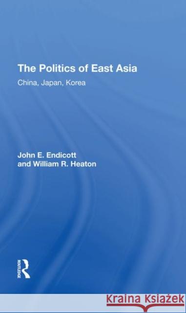 The Politics of East Asia: China, Japan, Korea Endicott, John E. 9780367295103 Routledge