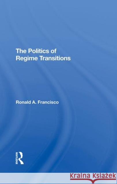 The Politics of Regime Transitions Francisco, Ronald A. 9780367295196 Routledge