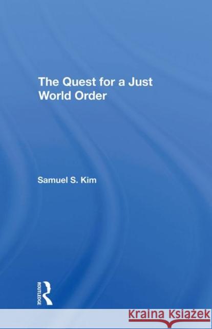 The Quest for a Just World Order Kim, Samuel S. 9780367295417 Taylor and Francis