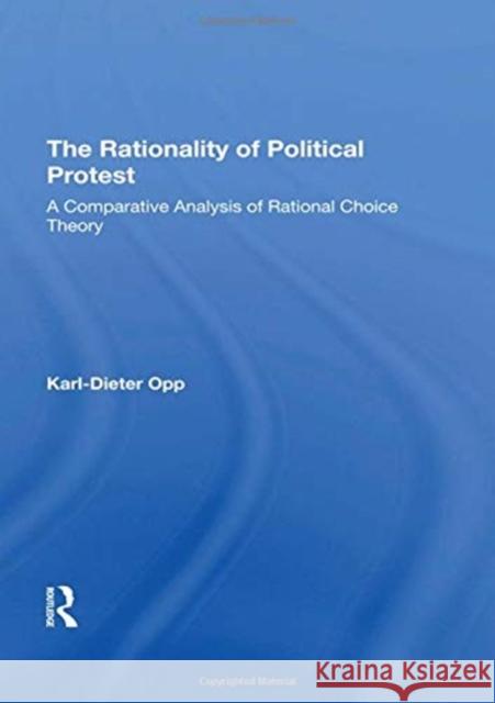 The Rationality of Political Protest: A Comparative Analysis of Rational Choice Theory Opp, Karl-Dieter 9780367295424 Routledge