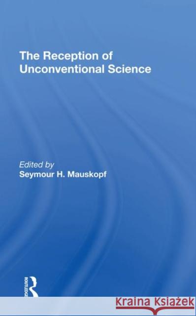 The Reception of Unconventional Science Mauskopf, Seymore H. 9780367295455 Taylor and Francis