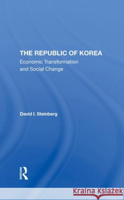 The Republic of Korea: Economic Transformation and Social Change Steinberg, David I. 9780367295486 Taylor and Francis