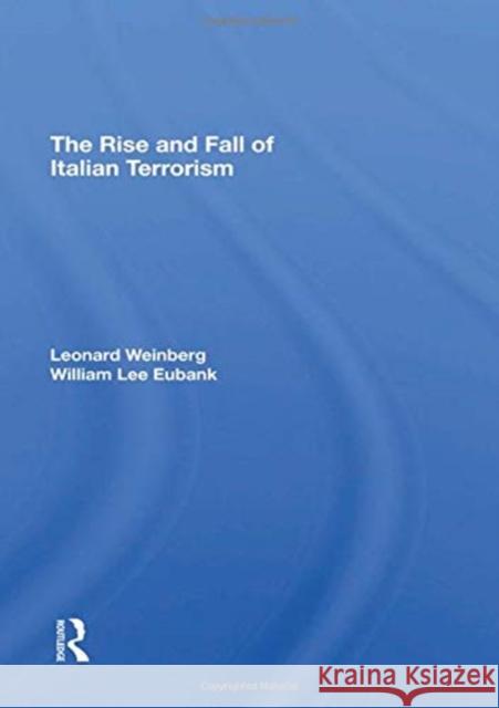 The Rise and Fall of Italian Terrorism Weinberg, Leonard 9780367295561