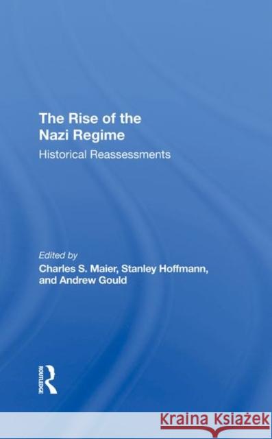 The Rise of the Nazi Regime: Historical Reassessments Maier, Charles 9780367295585 Taylor and Francis