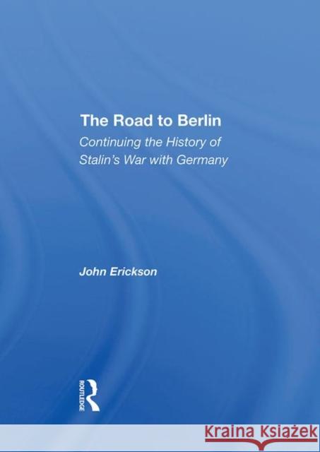 The Road to Berlin: Continuing the History of Stalin's War with Germany Erickson, John 9780367295608