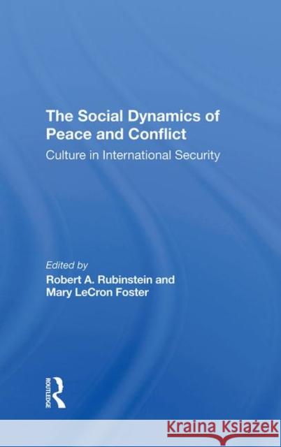 The Social Dynamics of Peace and Conflict: Culture in International Security Rubinstein, Robert A. 9780367295813