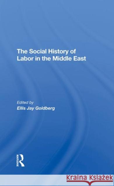 The Social History of Labor in the Middle East Goldberg, Ellis 9780367295837 Taylor and Francis