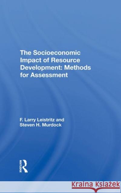 The Socioeconomic Impact of Resource Development: Methods for Assessment Leistritz, F. Larry 9780367295851 Routledge