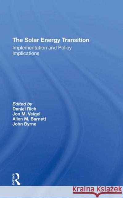 The Solar Energy Transition: Implementation and Policy Implications Rich, Daniel 9780367295882 Taylor and Francis