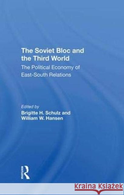 The Soviet Bloc and the Third World: The Political Economy of East-South Relations Schulz, Brigitte 9780367295943 Taylor and Francis
