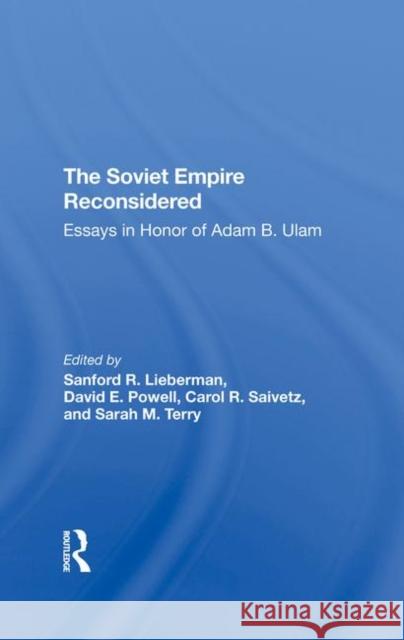 The Soviet Empire Reconsidered: Essays in Honor of Adam B. Ulam Lieberman, Sanford R. 9780367295998