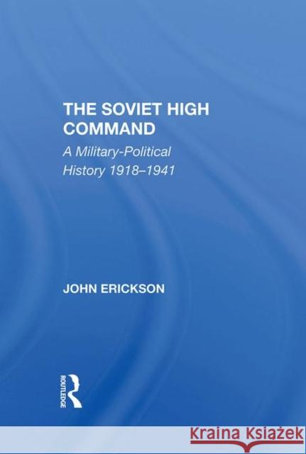 The Soviet High Command: A Military-Political History 1918-1941 Erickson, John 9780367296001