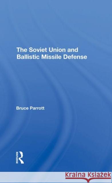 The Soviet Union and Ballistic Missile Defense Bruce Parrott Helmut Sonnenfeldt 9780367296100
