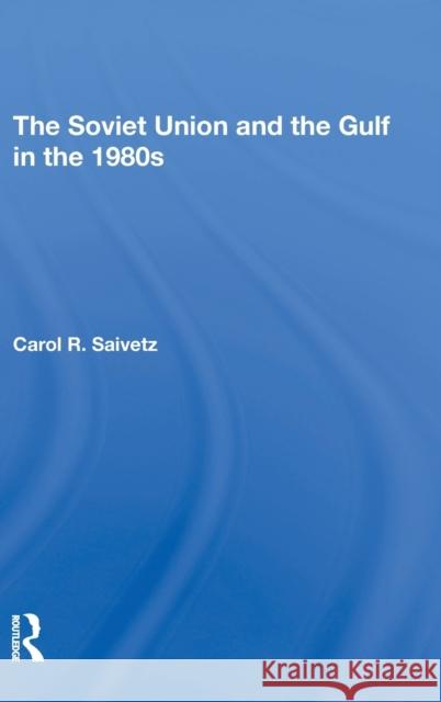 The Soviet Union and the Gulf in the 1980s Saivetz, Carol R. 9780367296148 Routledge