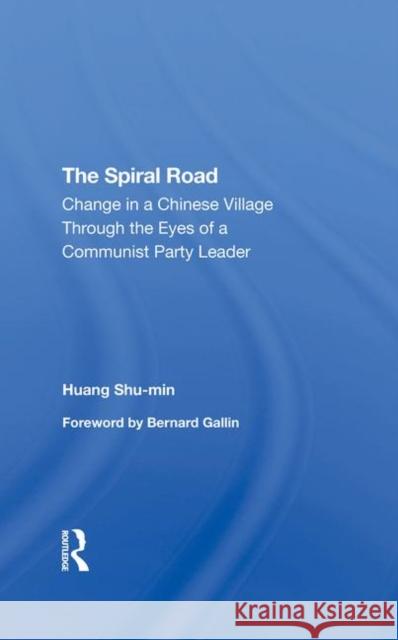 The Spiral Road: Change in a Chinese Village Through the Eyes of a Communist Party Leader Huang Shu-Min 9780367296261 Routledge