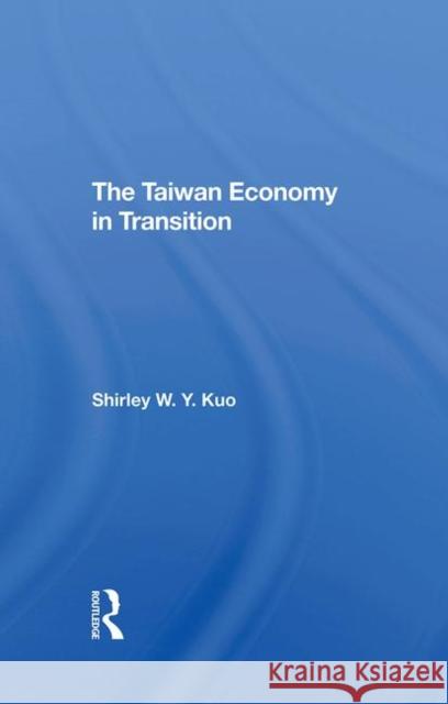 The Taiwan Economy in Transition Kuo, Shirley W. Y. 9780367296445 Routledge