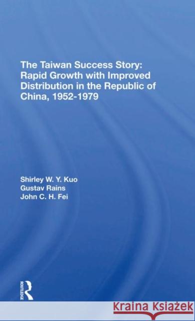 The Taiwan Success Story: Rapid Growth with Improved Distribution in the Republic of China, 1952-1979: Rapid Growith with Improved Distribution in the Ranis, Gustav 9780367296469 Routledge