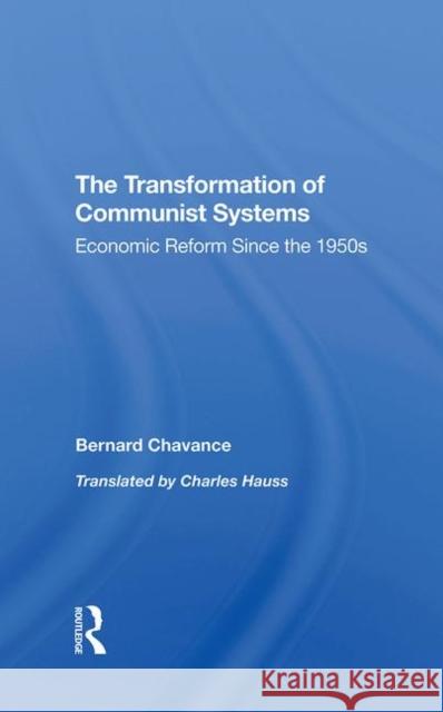 The Transformation of Communist Systems: Economic Reform Since the 1950s Chavance, Bernard 9780367296650 Routledge