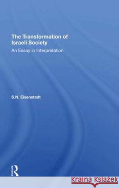 The Transformation of Israeli Society: An Essay in Interpretation Eisenstadt, S. N. 9780367296667 Taylor and Francis