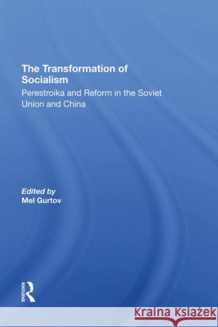 The Transformation of Socialism: Perestroika and Reform in the Soviet Union and China Gurtov, Melvin 9780367296674