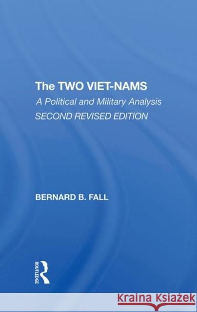 The Two Vietnams: A Political and Military Analysis Fall, Bernard 9780367296728