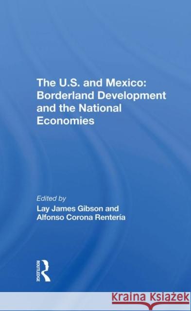 The U.S. and Mexico: Borderland Development and the National Economies Gibson, Lay J. 9780367296759 Taylor and Francis