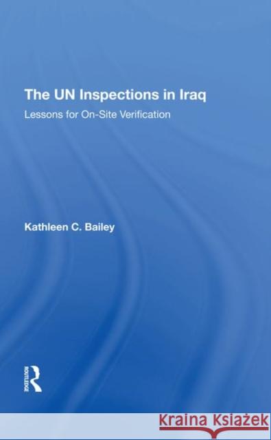 The Un Inspections in Iraq: Lessons for On-Site Verification Bailey, Kathleen C. 9780367296872