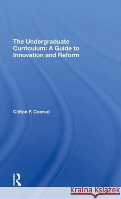 The Undergraduate Curriculum: A Guide to Innovation and Reform Conrad, Clifton F. 9780367296896